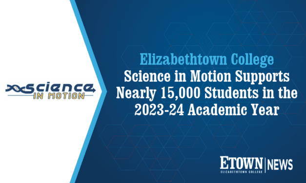 Elizabethtown College Science in Motion Supports Nearly 15,000 Students in the 2023-24 Academic Year