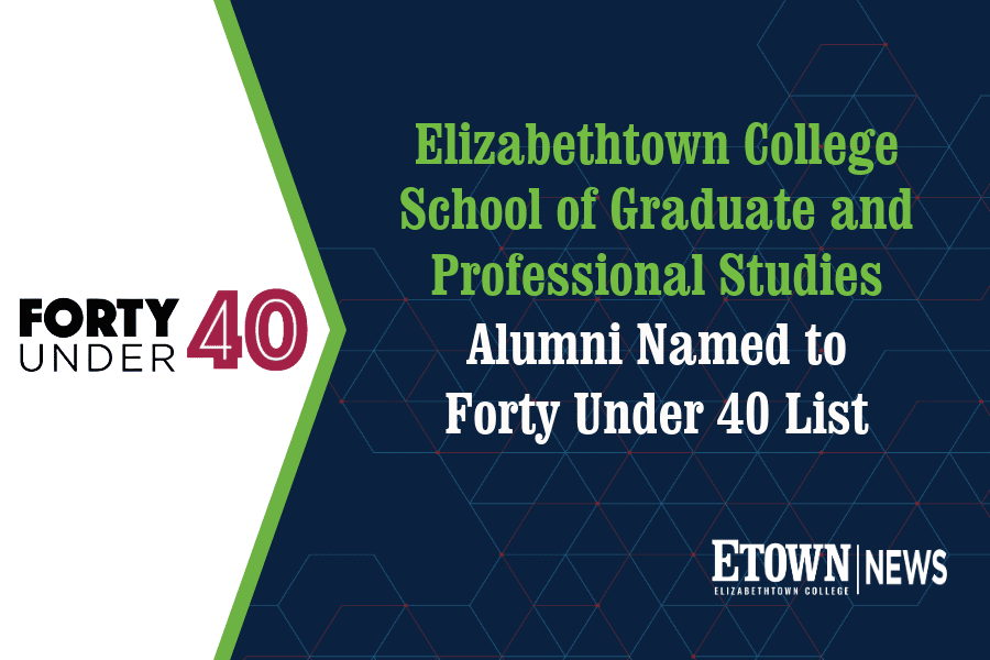 Elizabethtown College School of Graduate and Professional Studies Alumni Named to Forty Under 40 List