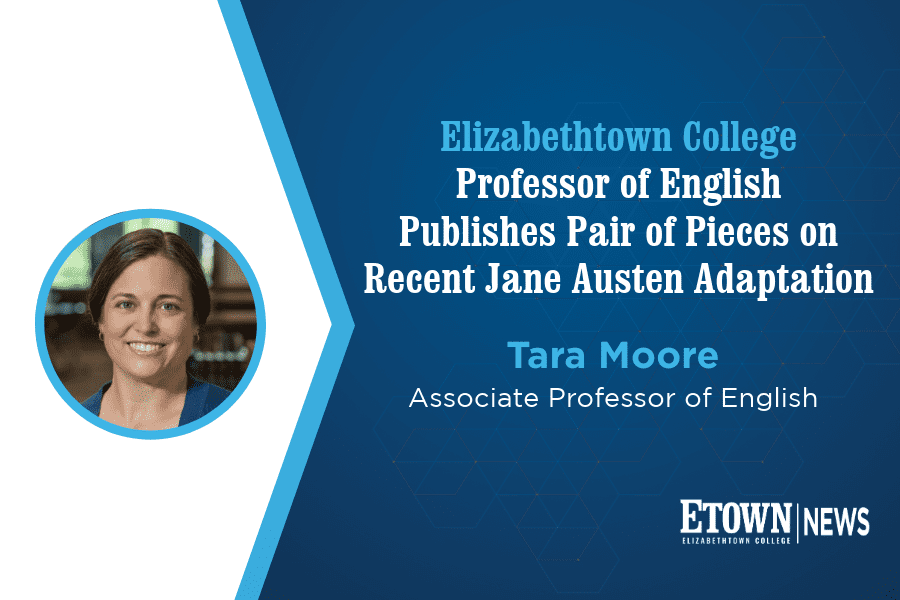 Elizabethtown College Professor of English Publishes Pair of Pieces on Recent Jane Austen Adaptation