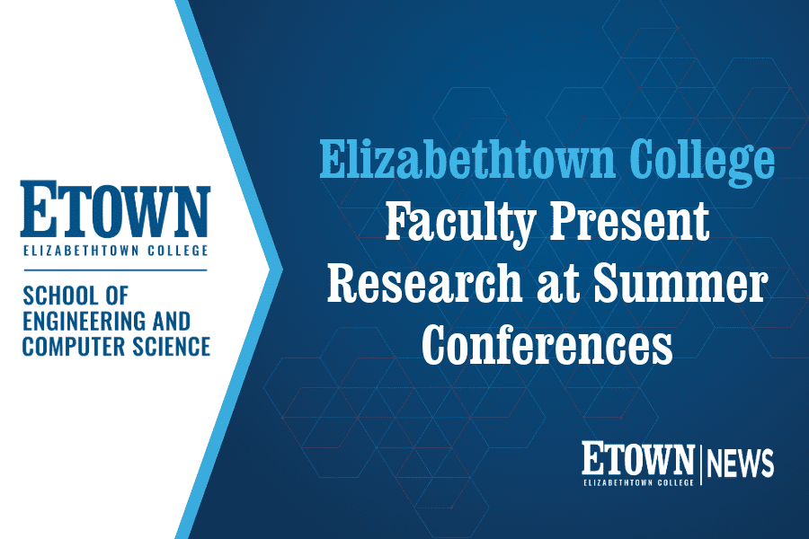 Elizabethtown College Faculty Present Research at Summer Conferences