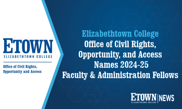 Elizabethtown College Office of Civil Rights, Opportunity, and Access Names 2024-25 Faculty and Administration Fellows