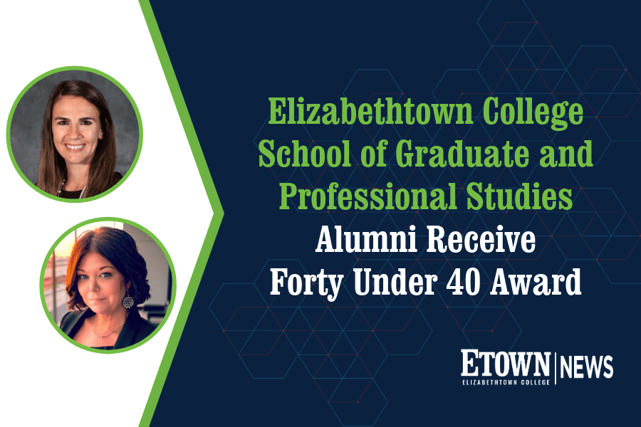 Elizabethtown College School of Graduate and Professional Studies Alumni Receive Forty Under 40 Award