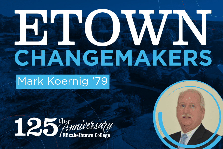 Etown Changemakers: Mark Koernig ’79