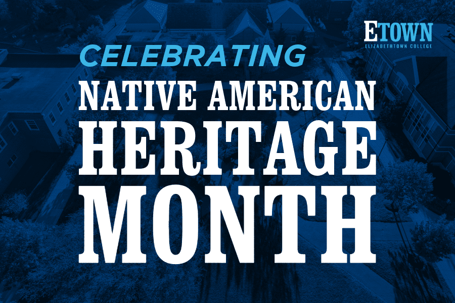 Elizabethtown College Celebrating Native American Heritage Month with On-Campus Programming