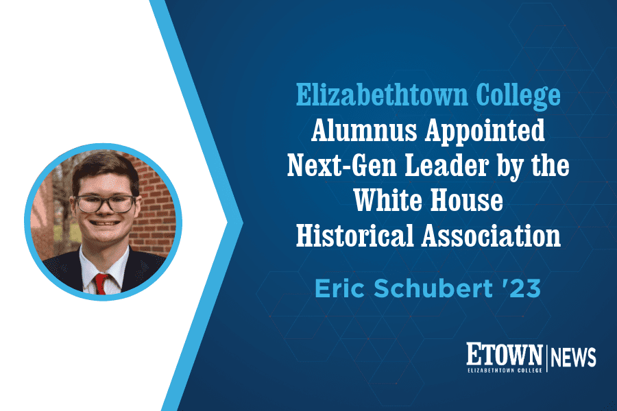 Elizabethtown College Alumnus Appointed Next-Gen Leader by the White House Historical Association