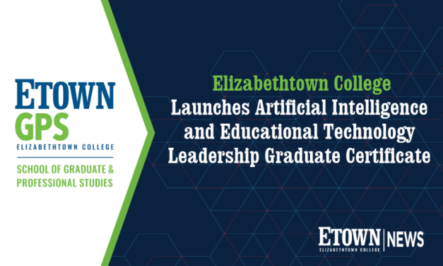 Elizabethtown College Launches Artificial Intelligence and Educational Technology Leadership Graduate Certificate