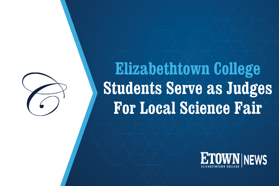 Elizabethtown College Students Serve as Judges for Local Science Fair