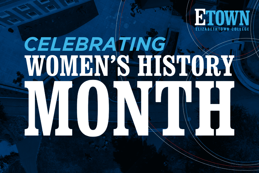 Elizabethtown College Recognizes Women’s History Month 2025