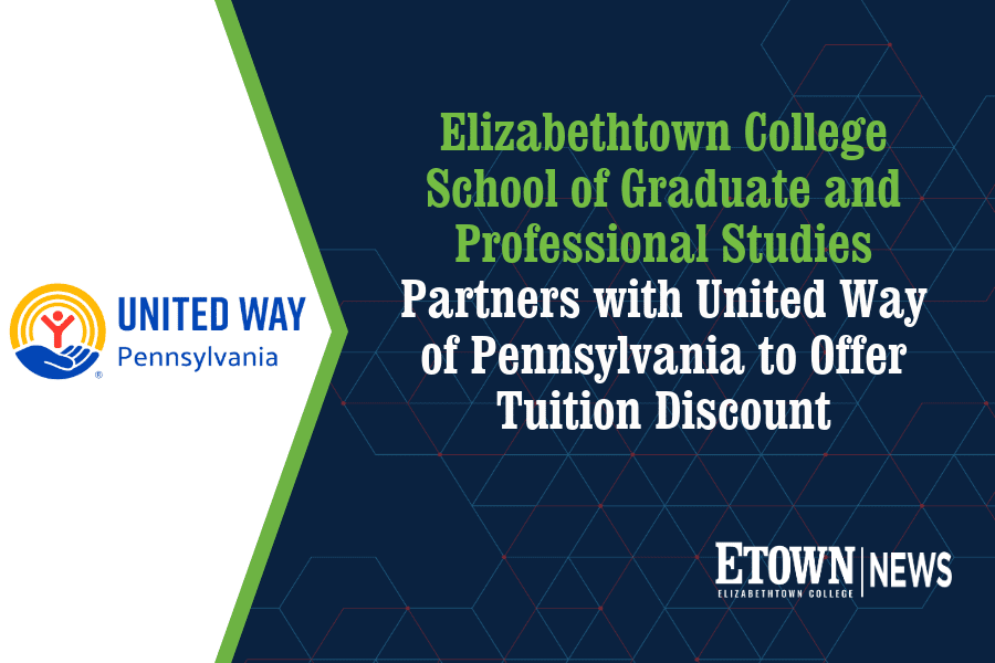 Elizabethtown College School of Graduate and Professional Studies Partners with United Way of Pennsylvania to Offer Tuition Discount