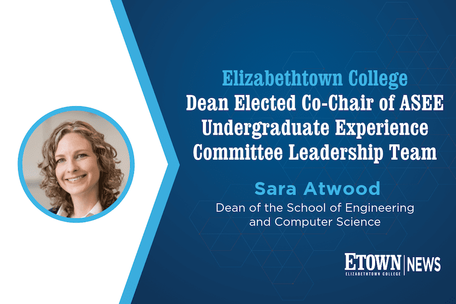 Elizabethtown College Dean Elected Co-Chair of ASEE Undergraduate Experience Committee Leadership Team