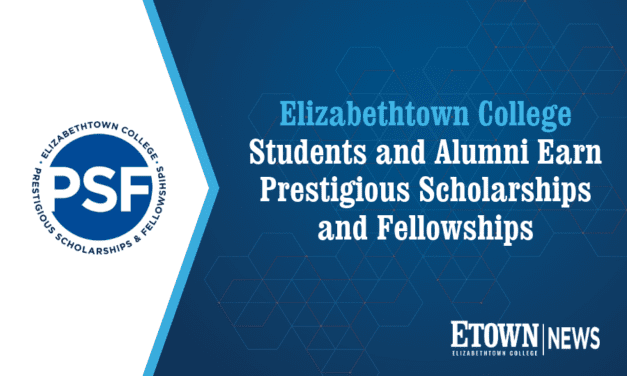 Elizabethtown College Students and Alumni Earn Prestigious Scholarships and Fellowships 