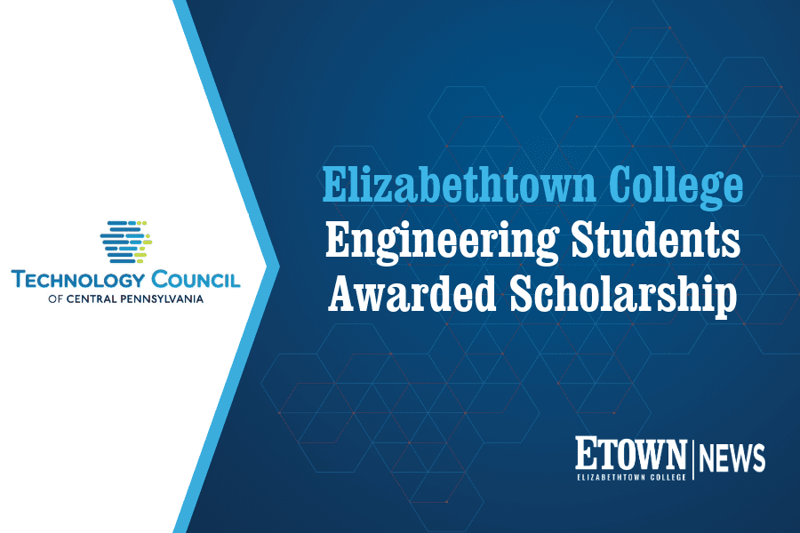 Elizabethtown College Engineering Students Awarded Scholarship