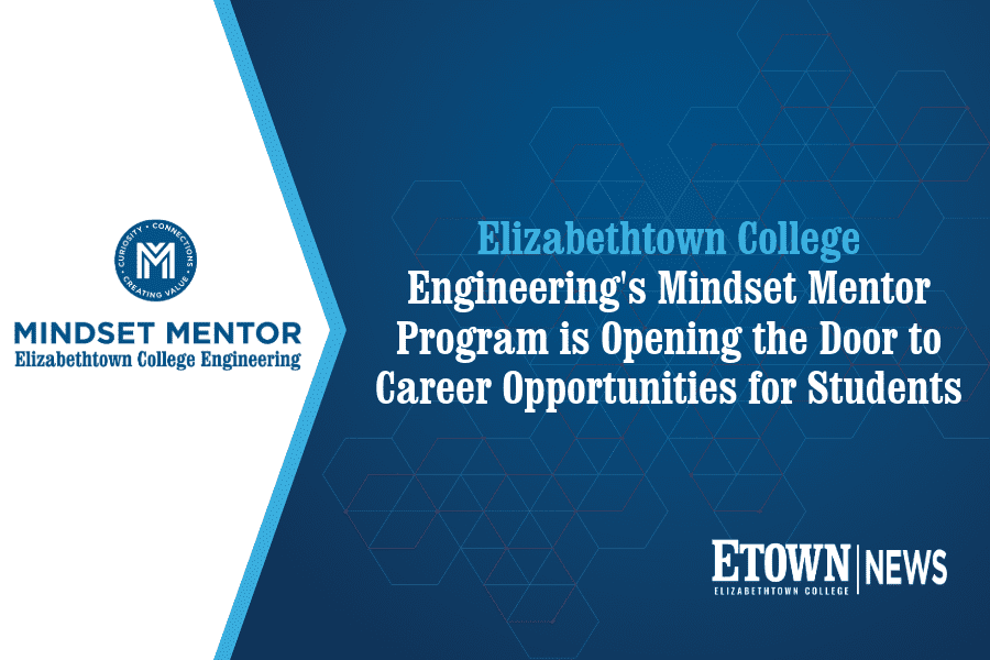Elizabethtown College Engineering’s Mindset Mentor Program is Opening the Door to Career Opportunities for Students