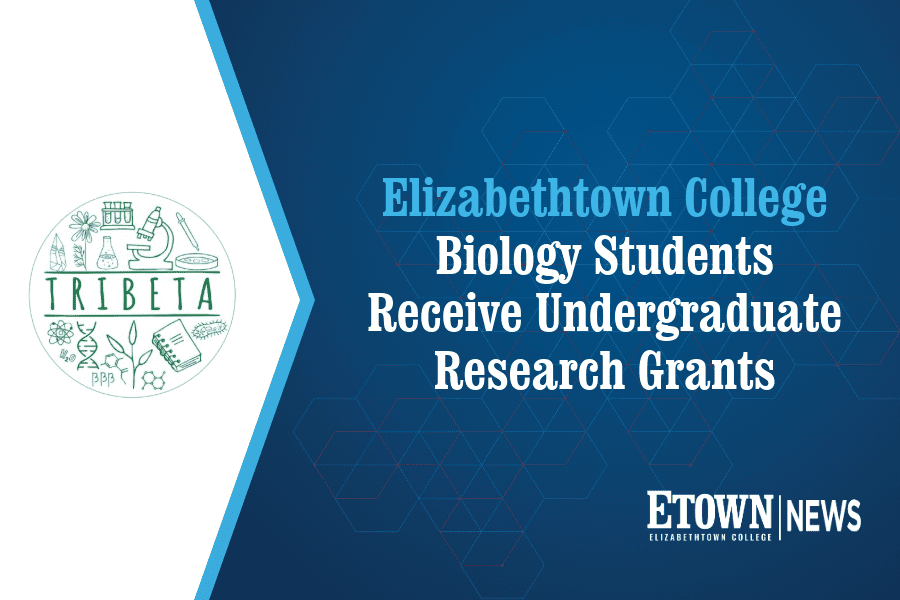 Elizabethtown College Biology Students Receive Undergraduate Research Grants
