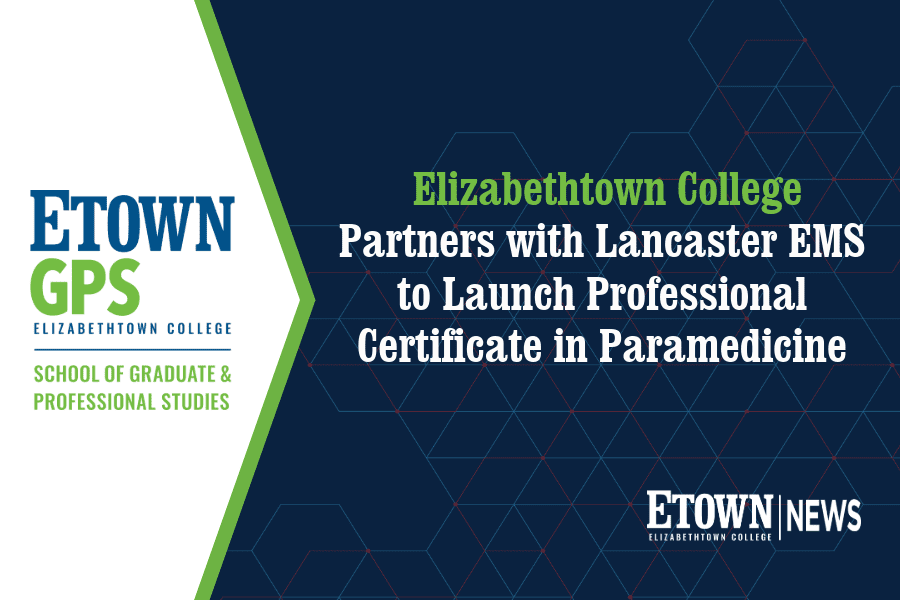 Elizabethtown College Partners with Lancaster EMS to Launch Professional Certificate in  Paramedicine