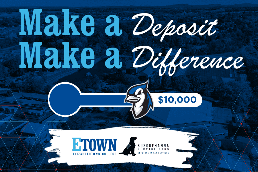 Elizabethtown College Partners with Susquehanna Service Dogs for Annual Make a Deposit, Make a Difference Campaign
