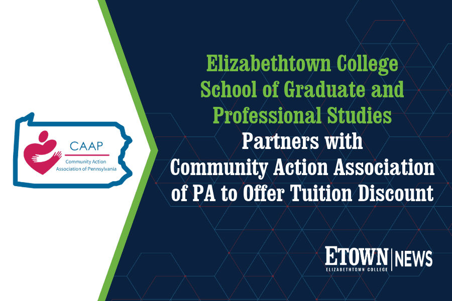 Elizabethtown College School of Graduate and Professional Studies Partners with Community Action Association of Pennsylvania to Offer Tuition Discount