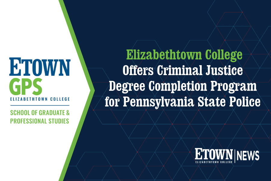 Elizabethtown College Offers Criminal Justice Degree Completion Program for Pennsylvania State Police