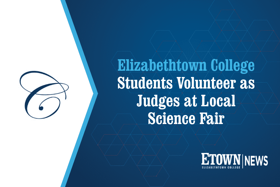 Elizabethtown College Students Volunteer as Judges at Local Science Fair
