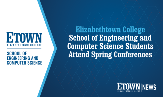 Elizabethtown College School of Engineering and Computer Science Students Attend Spring Conferences