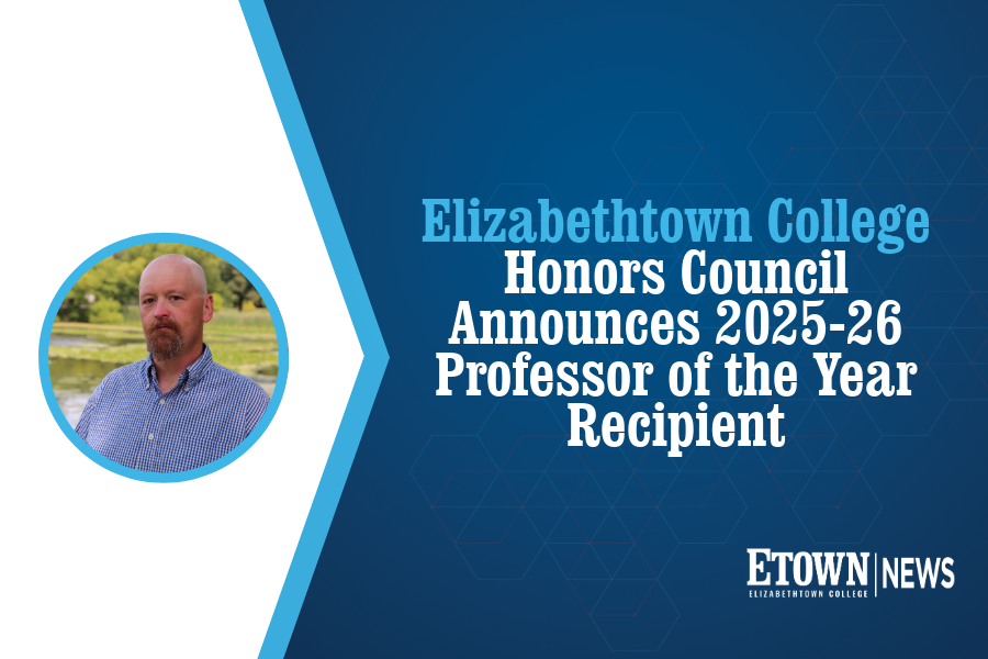 Elizabethtown College Honors Council Announces 2025-26 Professor of the Year Recipient