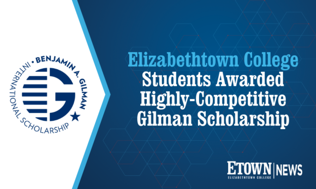 Elizabethtown College Students Awarded Highly-Competitive Gilman Scholarship