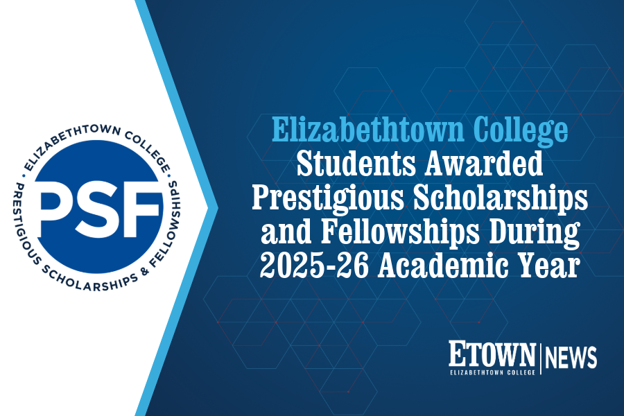Elizabethtown College Students Awarded Prestigious Scholarships and Fellowships During 2025-26 Academic Year