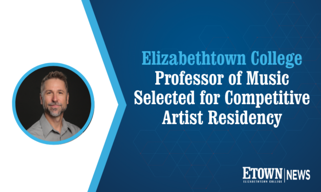 Elizabethtown College Professor of Music Selected for Competitive Artist Residency