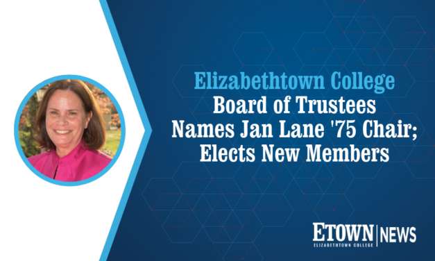 Elizabethtown College Board of Trustees Names Jan Lane ’75 Chair; Elects New Members