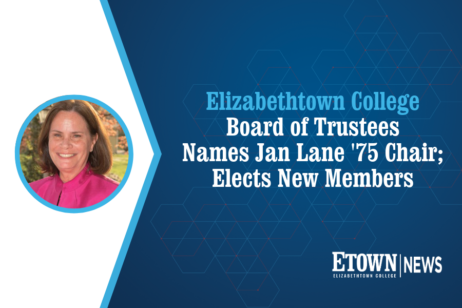 Elizabethtown College Board of Trustees Names Jan Lane ’75 Chair; Elects New Members