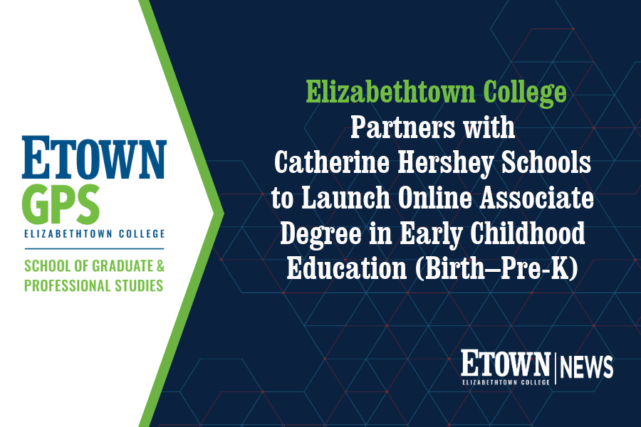 Elizabethtown College Partners with Catherine Hershey Schools to Launch Online Associate Degree in Early Childhood Education (Birth–Pre-K)
