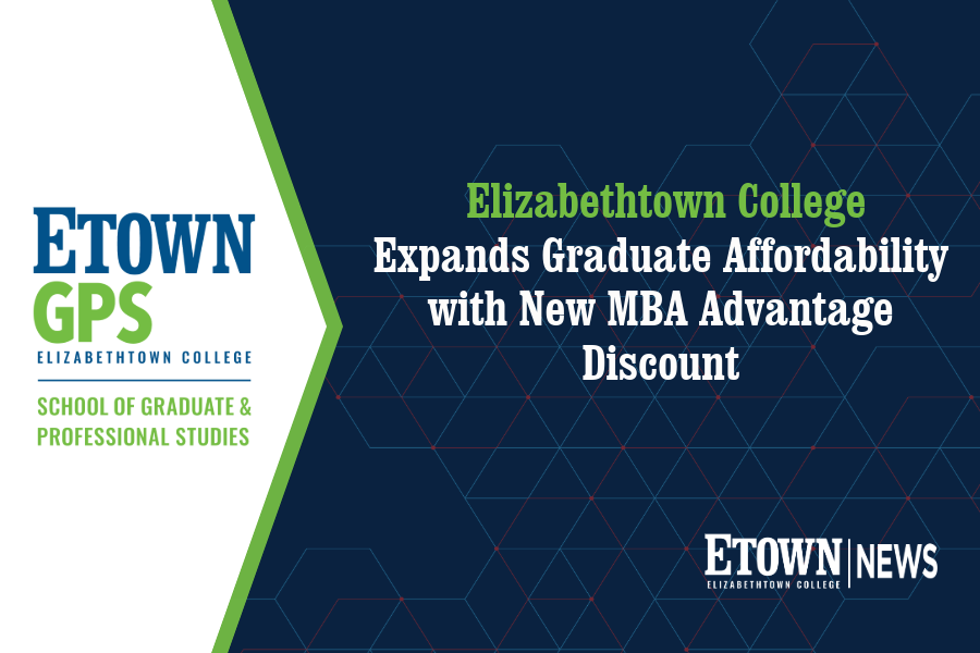 Elizabethtown College Expands Graduate Affordability with New MBA Advantage Discount
