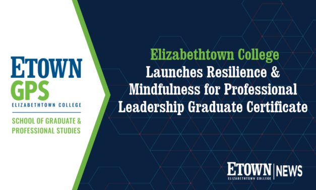 Elizabethtown College Launches Resilience & Mindfulness for Professional Leadership Graduate Certificate