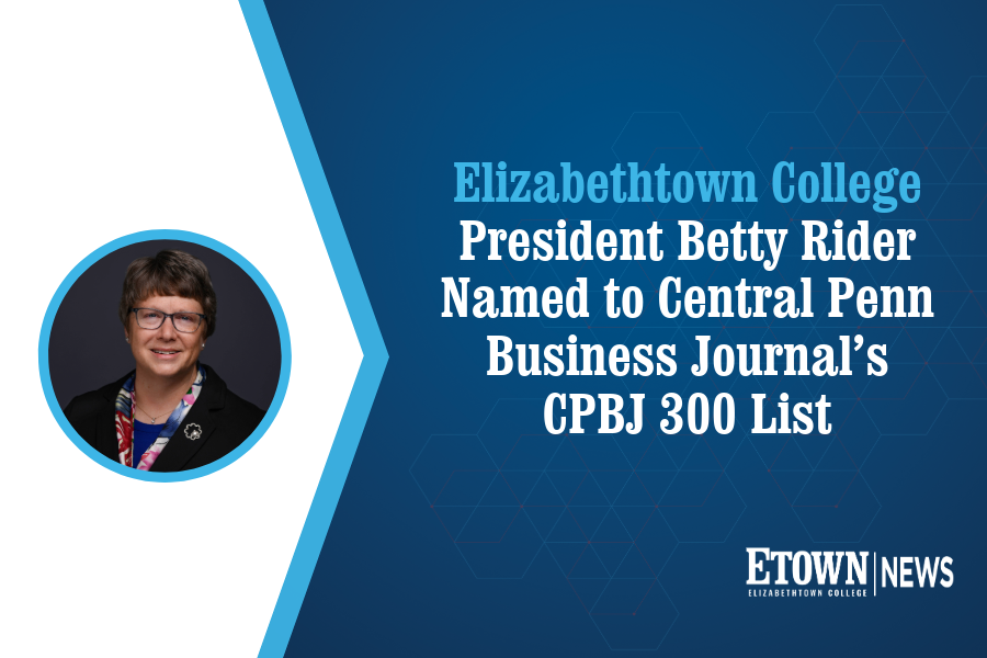 Elizabethtown College President Betty Rider Named to Central Penn Business Journal’s CPBJ 300 List