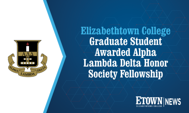 Elizabethtown College Graduate Student Awarded Alpha Lambda Delta Honor Society Fellowship