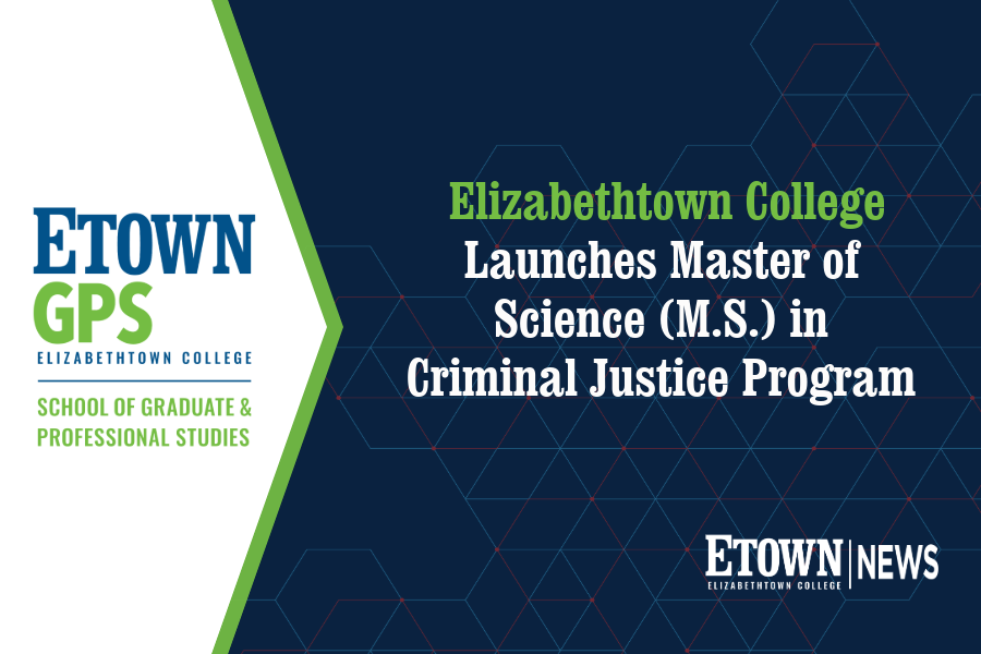 Elizabethtown College Launches Master of Science in Criminal Justice Program